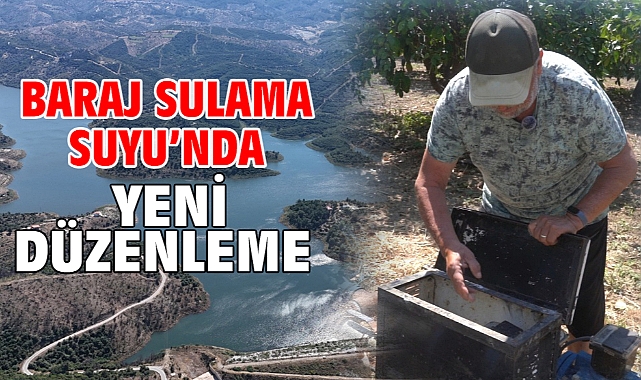 Baraj Sulama Suyu’nda yeni düzenleme