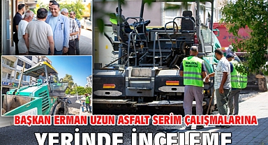 Başkan Erman Uzun Asfalt Serim Çalışmalarına Yerinde İnceleme