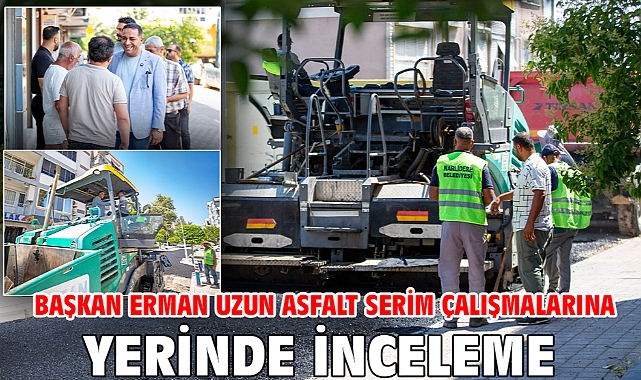 Başkan Erman Uzun Asfalt Serim Çalışmalarına Yerinde İnceleme