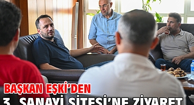 Başkan Eşki’den 3. Sanayi Sitesi’ne ziyaret