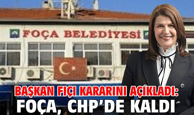 Başkan Fıçı kararını açıkladı: Foça, CHP’de kaldı