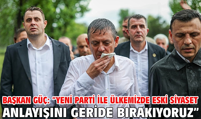 Başkan Güç: “Yeni Parti İle Ülkemizde Eski Siyaset Anlayışını Geride Bırakıyoruz”