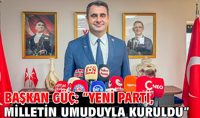 Başkan Güç: “Yeni Parti, Milletin Umuduyla Kuruldu”