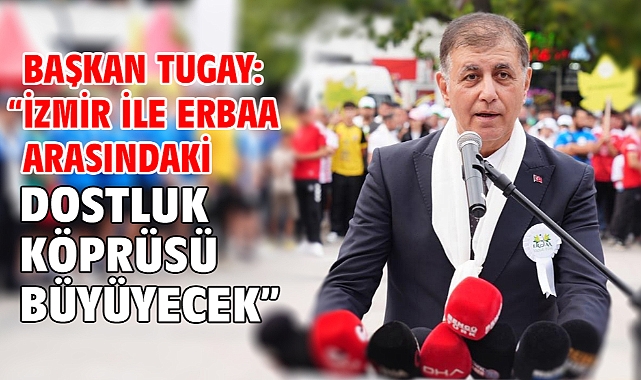 Başkan Tugay: “İzmir ile Erbaa arasındaki dostluk köprüsü büyüyecek”