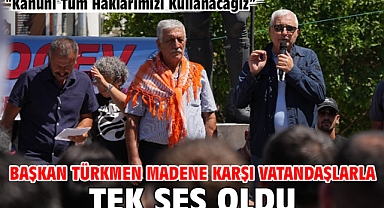 Başkan Türkmen Madene Karşı Vatandaşlarla Tek Ses Oldu