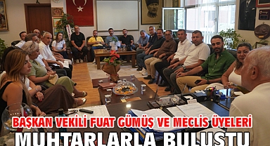 Başkan Vekili Fuat Gümüş ve Meclis Üyeleri muhtarlarla buluştu
