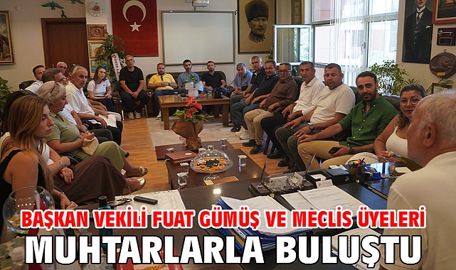 Başkan Vekili Fuat Gümüş ve Meclis Üyeleri muhtarlarla buluştu