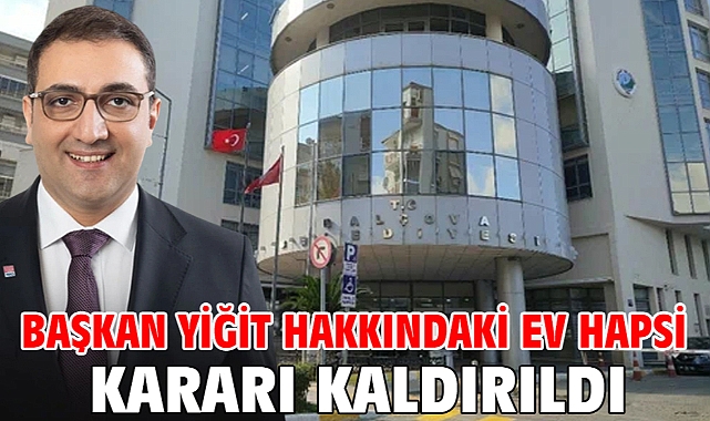 Başkan Yiğit hakkındaki ev hapsi kararı kaldırıldı!