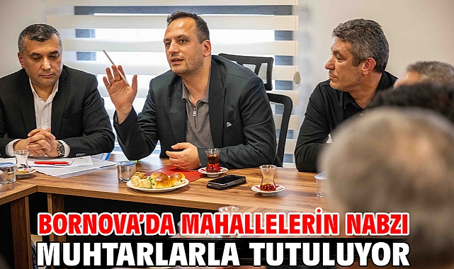 Bornova’da mahallelerin nabzı muhtarlarla tutuluyor