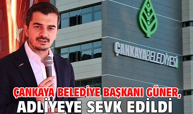 Çankaya Belediye Başkanı Güner, adliyeye sevk edildi