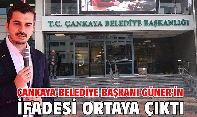 Çankaya Belediye Başkanı Güner'in ifadesi ortaya çıktı