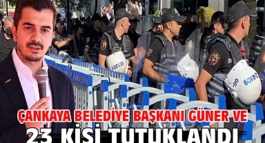 Çankaya Belediye Başkanı Güner ve 23 kişi tutuklandı