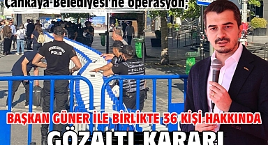 Çankaya Belediyesi'ne operasyon; Başkan Güner ile birlikte 36 kişi hakkında gözaltı kararı