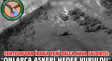 CENTCOM'dan İran'a yeni dalga hava saldırısı: