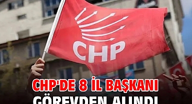 CHP'de 8 il başkanı görevden alındı