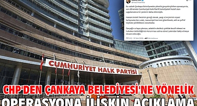 CHP'den Çankaya Belediyesi'ne yönelik operasyona ilişkin açıklama