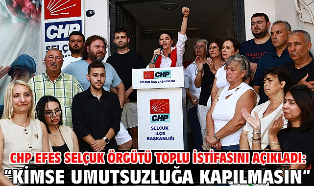 CHP Efes Selçuk Örgütü Toplu İstifasını Açıkladı: “Kimse Umutsuzluğa Kapılmasın”