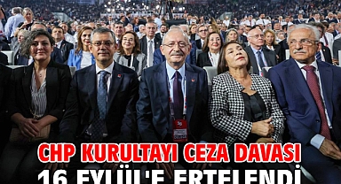 CHP kurultayı ceza davası 16 Eylül'e ertelendi