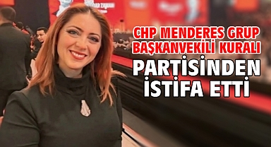 CHP Menderes Grup Başkanvekili Kuralı partisinden istifa etti