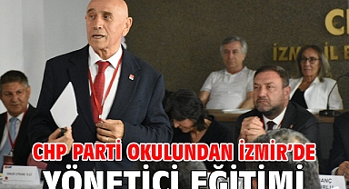 CHP Parti Okulundan İzmir’de Yönetici Eğitimi