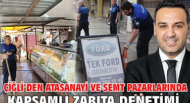 Çiğli Belediyesi'nden Atasanayi ve Semt Pazarlarında Kapsamlı Zabıta Denetimi