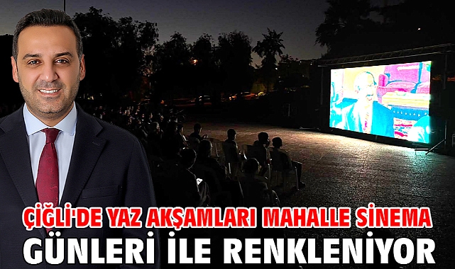 Çiğli'de Yaz Akşamları Mahalle Sinema Günleri ile Renkleniyor