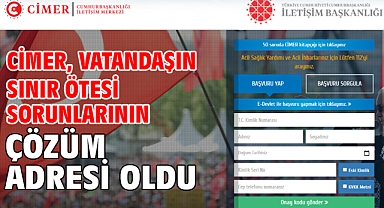 CİMER, vatandaşın sınır ötesi sorunlarının çözüm adresi oldu