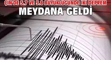 Çin'de 5.7 ve 5.8 büyüklüğünde iki deprem meydana geldi