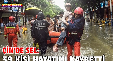 Çin'de sel: 39 kişi hayatını kaybetti