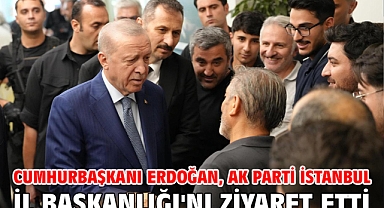 Cumhurbaşkanı Erdoğan, AK Parti İstanbul İl Başkanlığı'nı ziyaret etti
