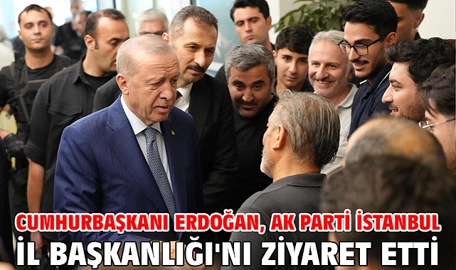 Cumhurbaşkanı Erdoğan, AK Parti İstanbul İl Başkanlığı'nı ziyaret etti