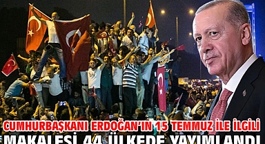Cumhurbaşkanı Erdoğan’ın 15 Temmuz ile ilgili makalesi 44 ülkede yayımlandı
