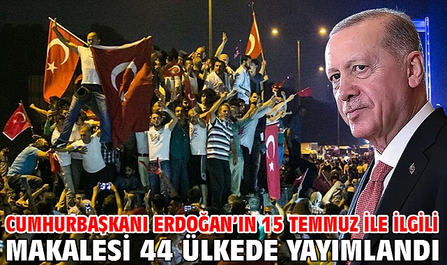 Cumhurbaşkanı Erdoğan’ın 15 Temmuz ile ilgili makalesi 44 ülkede yayımlandı