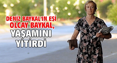 Deniz Baykal'ın eşi Olcay Baykal, yaşamını yitirdi