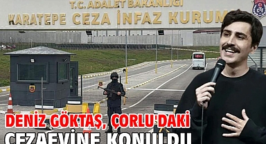 Deniz Göktaş, Çorlu'daki cezaevine konuldu