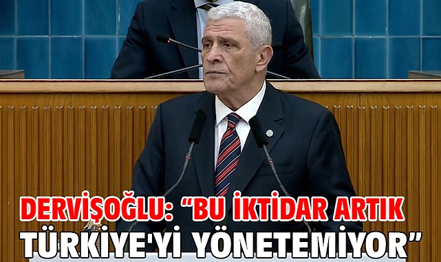 Dervişoğlu: “Bu İktidar Artık Türkiye'yi Yönetemiyor”