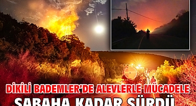 Dikili Bademler’de alevlerle mücadele sabaha kadar sürdü
