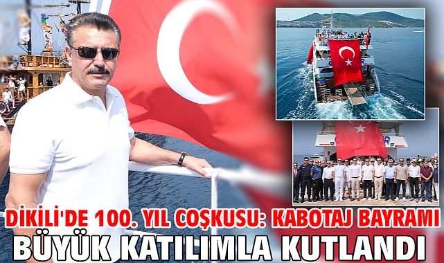 Dikili'de 100. Yıl Coşkusu: Kabotaj Bayramı Büyük Katılımla Kutlandı