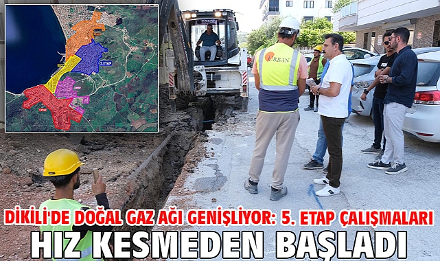 Dikili'de Doğal Gaz Ağı Genişliyor: 5. Etap Çalışmaları Hız Kesmeden Başladı