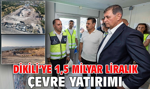 Dikili’ye 1,5 milyar liralık çevre yatırımı