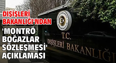 Dışişleri Bakanlığı'ndan 'Montrö Boğazlar Sözleşmesi' açıklaması