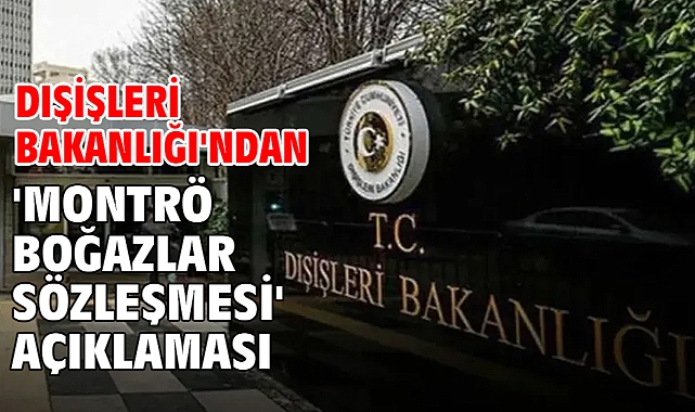 Dışişleri Bakanlığı'ndan 'Montrö Boğazlar Sözleşmesi' açıklaması