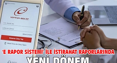 'e Rapor Sistemi' ile istirahat raporlarında yeni dönem