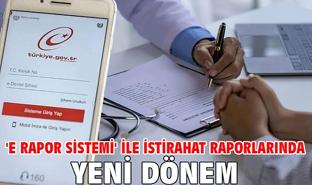 'e Rapor Sistemi' ile istirahat raporlarında yeni dönem