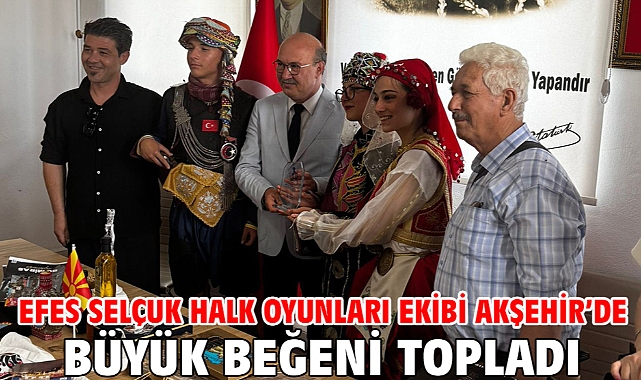 Efes Selçuk Halk Oyunları Ekibi Akşehir’de Büyük Beğeni Topladı