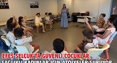 Efes Selçuk’ta güvenli çocuklar, sağlıklı kadınlar için atölyeler sürüyor