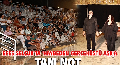 Efes Selçuk'ta 'Haybeden Gerçeküstü Aşk'a tam not