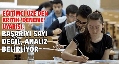 Eğitimci Üze'den kritik 'deneme' uyarısı: Başarıyı sayı değil, analiz belirliyor