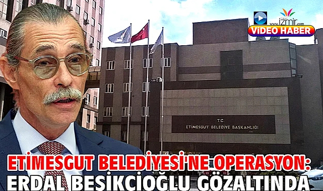 Etimesgut Belediyesi'ne operasyon: Erdal Beşikçioğlu gözaltında