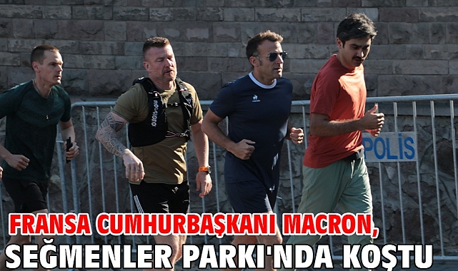 Fransa Cumhurbaşkanı Macron, Seğmenler Parkı'nda koştu